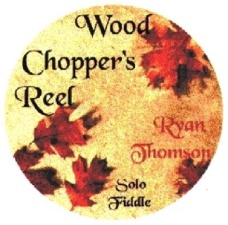 CD front cover of  the album - Wood Chopper's Reel, Ryan Thomson, solo fiddle.