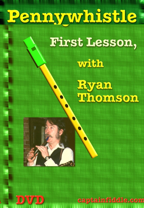 Pennywhistle, First Lesson, with Ryan Thomson, instructional video DVD includes a waltz, hornpipe, reel, march, and polka. No music reading ability required.